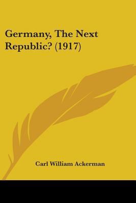 Germany, The Next Republic? (1917) 1436858410 Book Cover