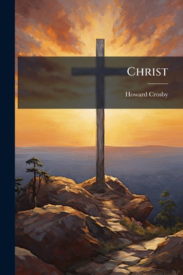 Christ: His Nature And Work: A Series Of Discou... 1247838668 Book Cover