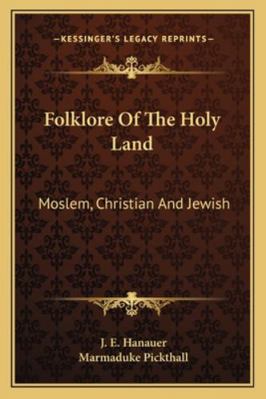 Folklore Of The Holy Land: Moslem, Christian An... 116295633X Book Cover