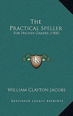 The Practical Speller: For Higher Grades (1900) 116517510X Book Cover
