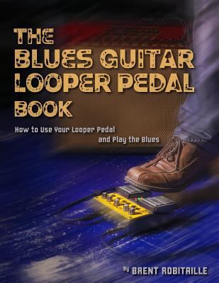 The Blues Guitar Looper Pedal Book: How to Use ... 1985193558 Book Cover