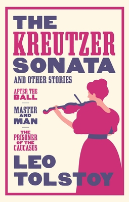 The Kreutzer Sonata and Other Stories: New Tran... 1847494110 Book Cover