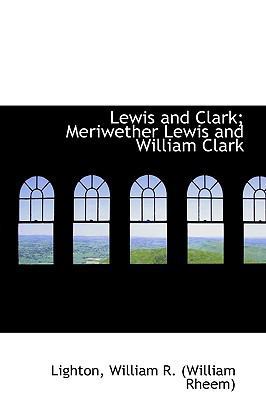 Lewis and Clark; Meriwether Lewis and William C... 1113442549 Book Cover