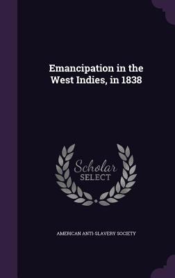 Emancipation in the West Indies, in 1838 1341078302 Book Cover