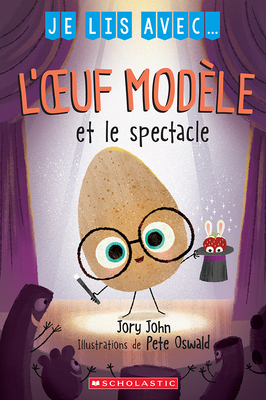 Je Lis Avec... l'Oeuf Modèle Et Le Spectacle [French] 1039704395 Book Cover