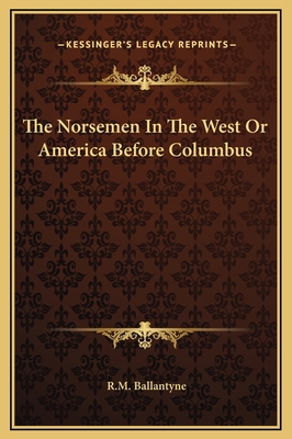 The Norsemen In The West Or America Before Colu... 1169300693 Book Cover
