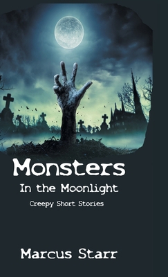 Monsters in the Moonlight: Creepy Short Stories 1998938093 Book Cover