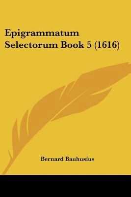 Epigrammatum Selectorum Book 5 (1616) [Latin] 110474127X Book Cover