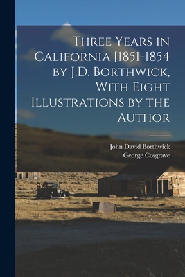 Three Years in California [1851-1854 by J.D. Bo... 1015449867 Book Cover