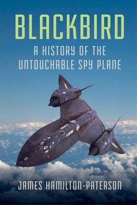 blackbird: A History of the Untouchable Spy Plane 168177884X Book Cover