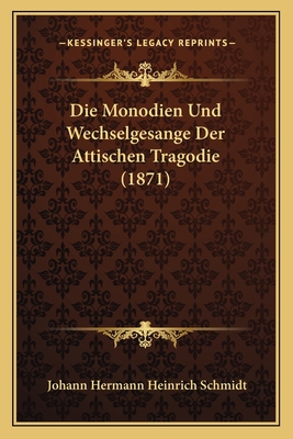 Die Monodien Und Wechselgesange Der Attischen T... [German] 116680576X Book Cover