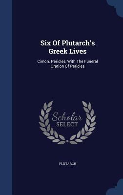 Six Of Plutarch's Greek Lives: Cimon. Pericles,... 1340068567 Book Cover