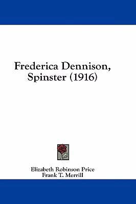 Frederica Dennison, Spinster (1916) 143694032X Book Cover