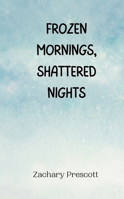 Frozen Mornings, Shattered Nights 9916945179 Book Cover
