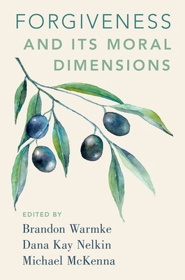 Forgiveness and Its Moral Dimensions 0190602147 Book Cover