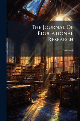 The Journal Of Educational Research; Volume 6 1276517599 Book Cover