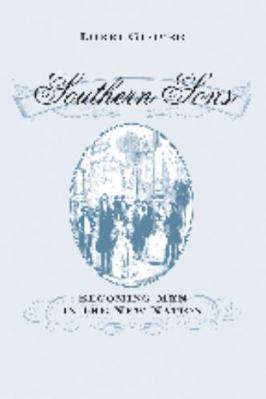 Southern Sons: Becoming Men in the New Nation 0801884985 Book Cover