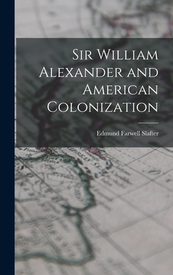 Sir William Alexander and American Colonization B0BQPBDVF4 Book Cover