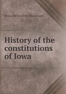 History of the constitutions of Iowa 5518471009 Book Cover