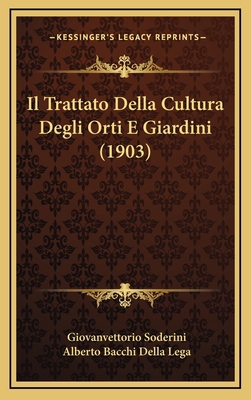 Il Trattato Della Cultura Degli Orti E Giardini... [Italian] 1168251532 Book Cover