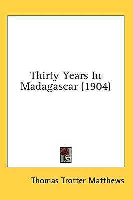 Thirty Years In Madagascar (1904) 1436664306 Book Cover