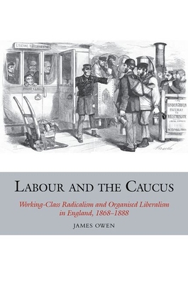 Labour and the Caucus: Working-Class Radicalism... 1846319447 Book Cover