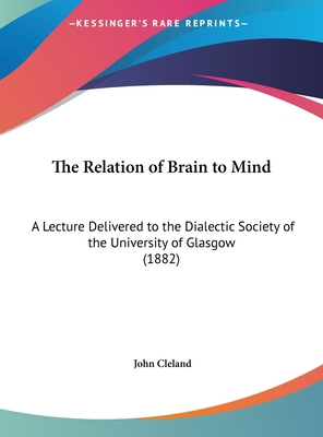 The Relation of Brain to Mind: A Lecture Delive... 1161919503 Book Cover