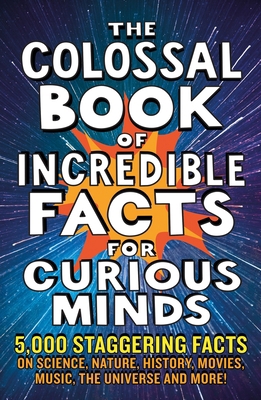 The Colossal Book of Incredible Facts for Curio... 1788404696 Book Cover