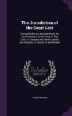 The Jurisdiction of the Court Leet: Exemplified... 1341053539 Book Cover