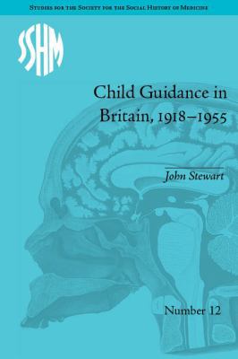 Child Guidance in Britain, 1918-1955: The Dange... 1848934297 Book Cover