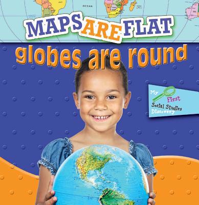 Maps Are Flat, Globes Are Round 1606944177 Book Cover