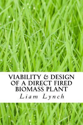 Viability & Design of a Direct Fired Biomass Pl... 1542337291 Book Cover