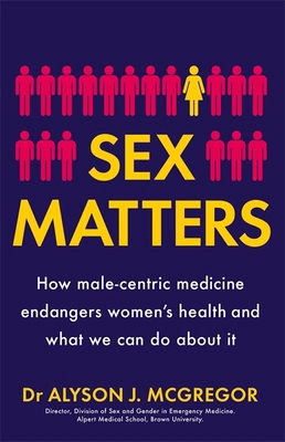 Sex Matters: How male-centric medicine endanger... 1529405920 Book Cover