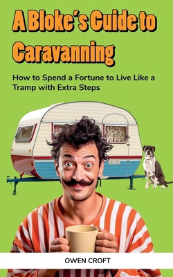 A Bloke's Guide to Caravanning B0G6HQMG9B Book Cover