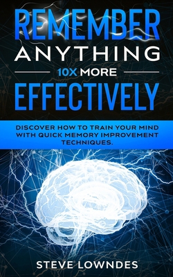 Remember Anything 10X MORE Effectively: Discove... B08928JBH9 Book Cover