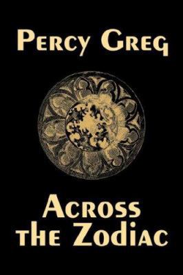 Across the Zodiac by Percy Greg, Science Fictio... 1603121692 Book Cover