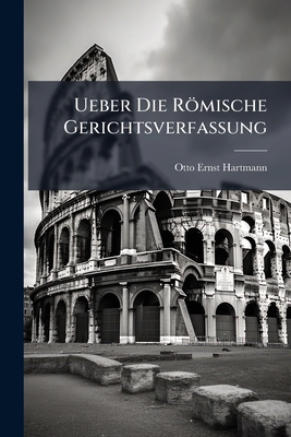 Ueber Die Römische Gerichtsverfassung [German] 1143686829 Book Cover