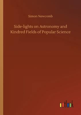 Side-lights on Astronomy and Kindred Fields of ... 3734045541 Book Cover