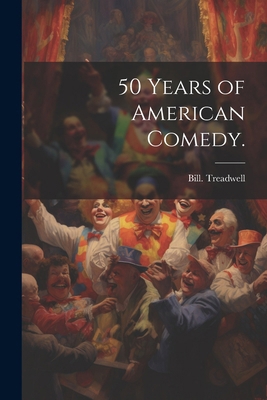 50 Years of American Comedy. 1022891367 Book Cover