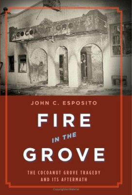 Fire in the Grove: The Cocoanut Grove Tragedy a... 0306814234 Book Cover