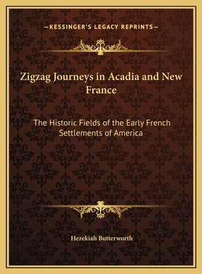 Zigzag Journeys in Acadia and New France: The H... 1169765076 Book Cover