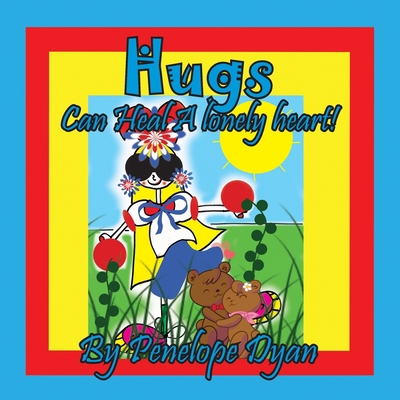 Hugs Can Heal A Lonely Heart! [Large Print] 1614775761 Book Cover