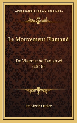 Le Mouvement Flamand: De Vlaemsche Taelstryd (1... [French] 1168851491 Book Cover