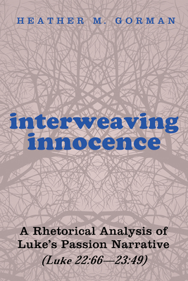 Interweaving Innocence: A Rhetorical Analysis o... 1498224733 Book Cover