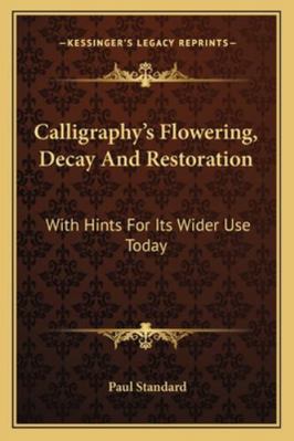 Calligraphy's Flowering, Decay And Restoration:... 1163188891 Book Cover