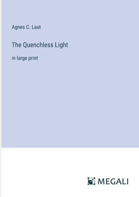 The Quenchless Light: in large print 3387308981 Book Cover
