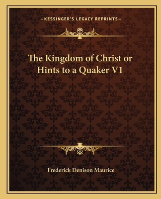 The Kingdom of Christ or Hints to a Quaker V1 1162584874 Book Cover