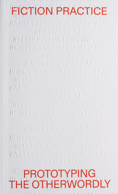 Fiction Practice: Prototyping the Otherworldly 9493148157 Book Cover