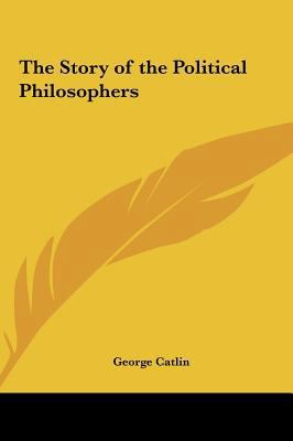 The Story of the Political Philosophers 1161497587 Book Cover