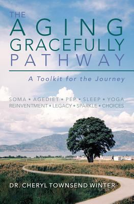 The Aging Gracefully Pathway: A Toolkit for the... 1494876787 Book Cover